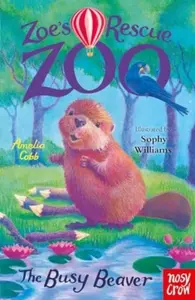 Zoe's Rescue Zoo: The Busy Beaver - Amelia Cobb