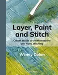Layer, Paint and Stitch - Wendy Dolan