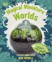 Magical Miniature Worlds (18 Terrarium Projects for Kids to Make and Grow)