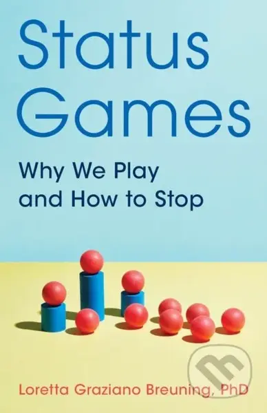 Status Games (Why We Play and How to Stop) - Loretta Graziano Breuning - kniha z kategorie Humanitní a společenské vědy