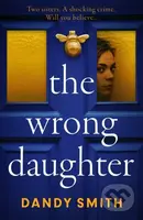 The Wrong Daughter (The absolutely unputdownable psychological thriller with a jaw-dropping twist by Dandy Smith for 2025!) - kniha z kategorie…