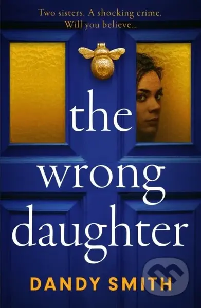 The Wrong Daughter (The absolutely unputdownable psychological thriller with a jaw-dropping twist by Dandy Smith for 2025!) - kniha z kategorie…