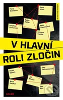 V hlavní roli zločin - Boris Dočekal, David Urban, Jiří Březina, Kateřina Surmanová, Kristýna Trpková, Marek Epstein, Petr Bým, Petra Dvořáková,…