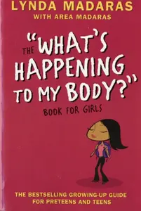 What's Happening to My Body? Book for Girls - Area Madaras, Simon Sullivan, Lynda Madaras