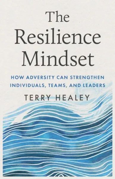 The Resilience Mindset - Terry Healey