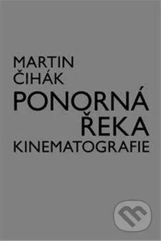 Ponorná řeka kinematografie - Martin Čihák - kniha z kategorie Odborné a naučné
