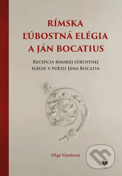 Rímska ľúbostná elégia a Ján Bocatius (Recepcia rímskej ľúbostnej v poézii Jána Bocatia) - kniha z kategorie Literární věda