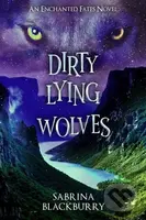 Dirty Lying Wolves (An Enchanted Fates Novel) - Sabrina Blackburry - kniha z kategorie Romantika