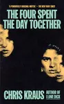 The Four Spent the Day Together - Chris Kraus