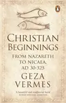 Christian Beginnings - Dr Geza Vermes
