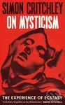 On Mysticism (The Experience of Ecstasy) - Simon Critchley - kniha z kategorie Filozofie