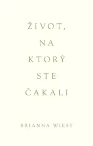 Život, na ktorý ste čakali - Brianna Wiest