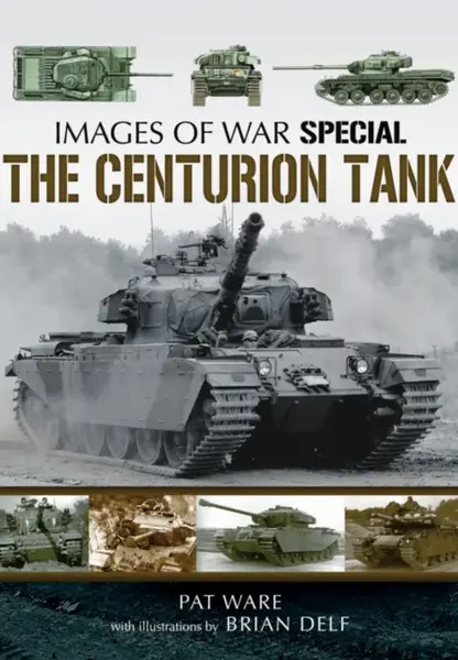 Centurian Tank: Images Of War - Pat Ware, Brian Delf