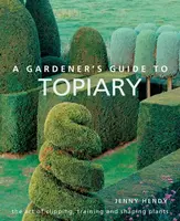 A Gardener's Guide to Topiary - Hendy Jenny