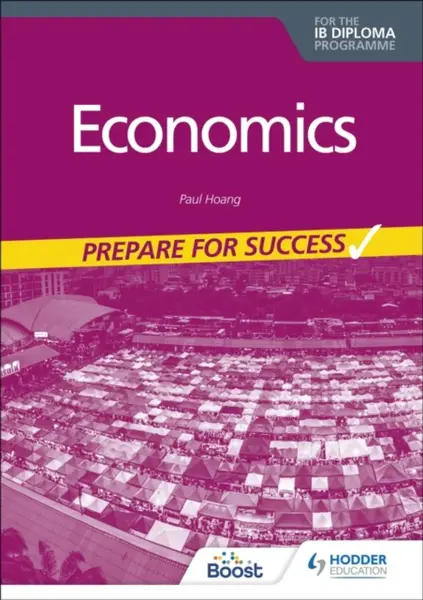 Economics for the IB Diploma: Prepare for Success - Hoang Paul