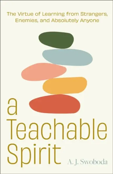 A Teachable Spirit - A. J. Swoboda