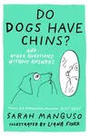 Do Dogs Have Chins? And Other Questions Without Answers - Sarah Manguso