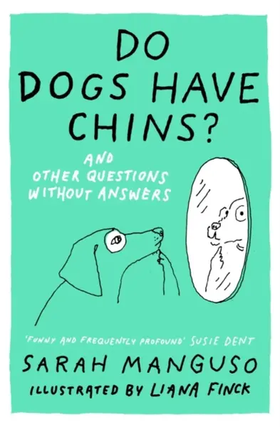 Do Dogs Have Chins? And Other Questions Without Answers - Sarah Manguso
