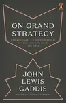 On Grand Strategy - John Lewis Gaddis