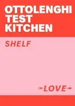 Ottolenghi Test Kitchen: Shelf Love - Yotam Ottolenghi, Noor Murad, Ottolenghi Test Kitchen