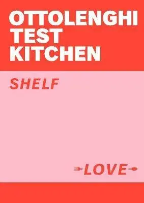 Ottolenghi Test Kitchen: Shelf Love - Yotam Ottolenghi, Noor Murad, Ottolenghi Test Kitchen