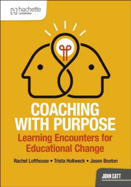 Coaching with Purpose: Learning encounters for educational change - Jasen Booton, Trista Hollweck, Rachel Lofthouse