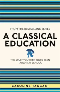A Classical Education - Caroline Taggart