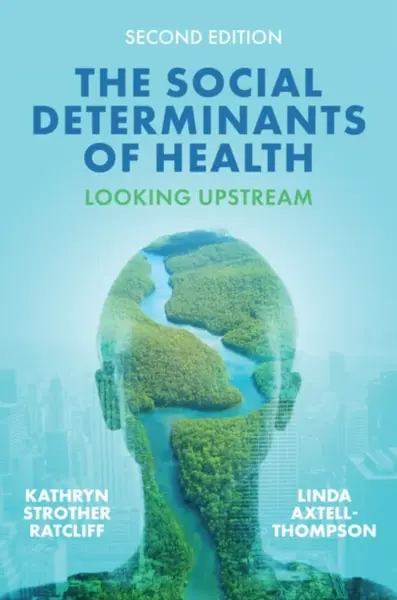 The Social Determinants of Health - Kathryn Strother  Ratcliff, Linda Axtell-Thompson
