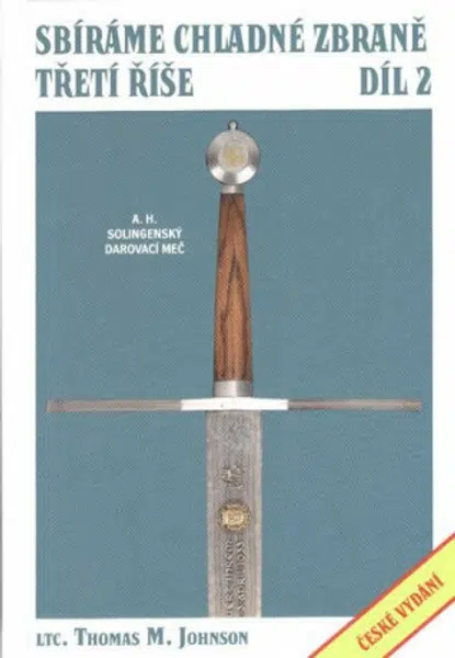 Sbíráme chladné zbraně Třetí říše 2.díl - Johnson Thomas M.