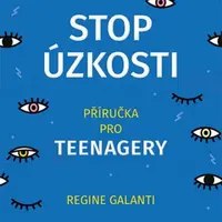 Stop úzkosti - Příručka pro teenagery - Regine Galanti