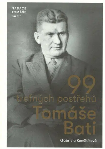99 trefných postřehů Tomáše Bati - Gabriela Končitíková