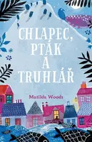 Chlapec, pták a truhlář - Aneska Allepuz, Matilda Woodsová