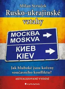 Rusko-ukrajinské vztahy - Jak hluboké jsou kořeny současného konfliktu? - Milan Syruček