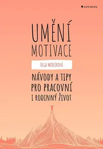Umění motivace - Návody a tipy pro pracovní i rodinný život - Olga Medlíková