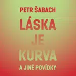 Láska je kurva a jiné povídky - Petr Šabach - audiokniha
