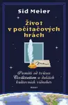 Život v počítačových hrách - Sid Meier, Jennifer Lee Noonan
