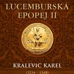 Lucemburská epopej II - Kralevic Karel (1334-1348) - Vlastimil Vondruška