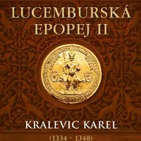 Lucemburská epopej II - Kralevic Karel (1334-1348) - Vlastimil Vondruška