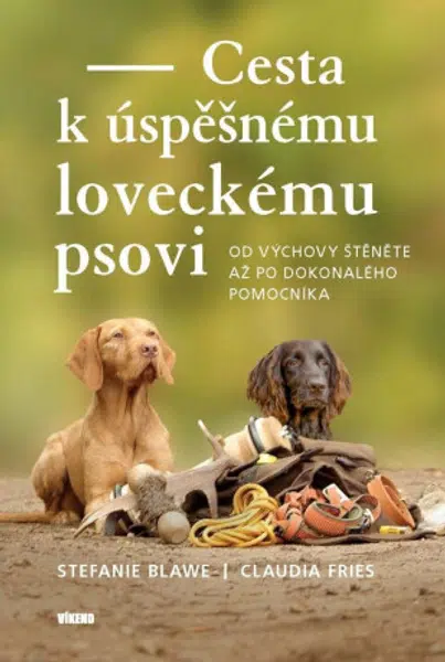 Cesta k úspěšnému loveckému psovi - Od výchovy štěněte až po dokonalého pomocníka - Claudia Fries, Stephanie Blawe