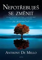 Nepotřebuješ se změnit - Anthony De Mello
