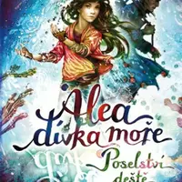 Alea - dívka moře: Poselství deště - Tanya Stewnerová