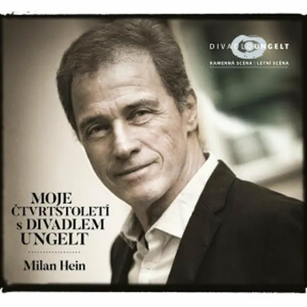 Moje čtvrtstoletí s Divadlem Ungelt - Hein Milan