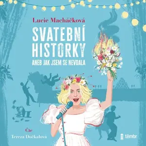 Svatební historky aneb Jak jsem se nevdala - Lucie Macháčková - audiokniha