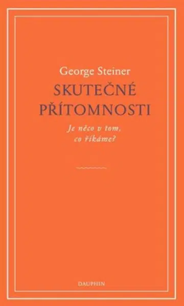 Skutečné přítomnosti - George Steiner