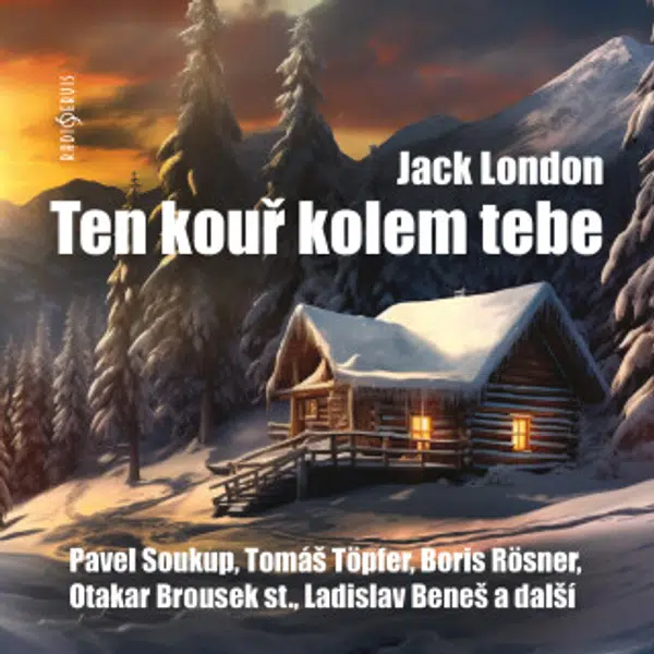Ten kouř kolem tebe - Jack London, Pavel Soukup, Václav Knop, Boris Rösner, Pavel Pípal, Tomáš Juřička, Oldřich Vízner, Otakar Brousek, Tomáš Töpfer, 