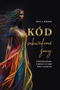 Kód sebevědomé ženy - Praktický průvodce k aktivaci tvé vnější krásy a vnitřní síly - Weber Paula
