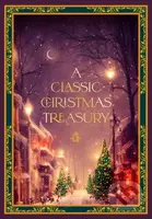 A Classic Christmas Treasury (Includes 'Twas the Night before Christmas, The Nutcracker and the Mouse King, and A Christmas Carol) - kniha z…