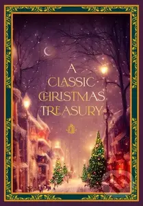A Classic Christmas Treasury (Includes 'Twas the Night before Christmas, The Nutcracker and the Mouse King, and A Christmas Carol) - kniha z…