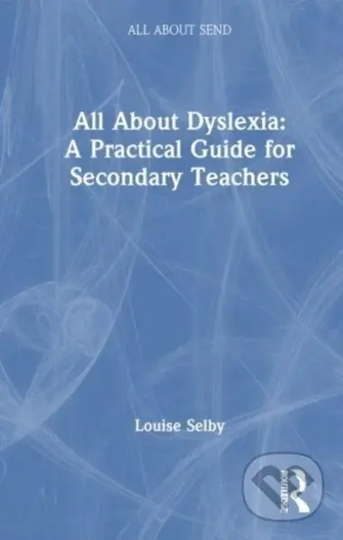 All About Dyslexia: A Practical Guide for Secondary Teachers - kniha z kategorie Humanitní a společenské vědy