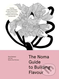 The Noma Guide to Building Flavour - Rene Redzepi